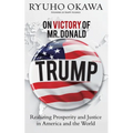 On Victory of Mr. Donald Trump: Realizing Prosperity and Justice in America and the World