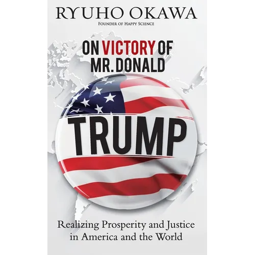 On Victory of Mr. Donald Trump: Realizing Prosperity and Justice in America and the World