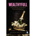 Wealthyfull: The Science of Building Financial Freedom