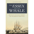 The Essex and the Whale: Melville's Leviathan Library and the Birth of Moby-Dick