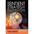 Sentient Strategy: How to Create Market-Dominating Strategies in Turbulent Economies