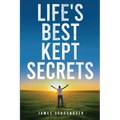 Life's Best Kept Secrets: A practical guide to financial freedom, physical fitness, and mental fortitude.