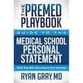The Premed Playbook Guide to the Medical School Personal Statement: Everything You Need to Successfully Apply