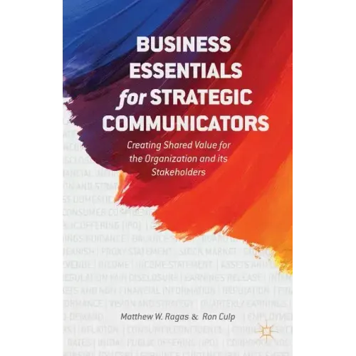 Business Essentials for Strategic Communicators: Creating Shared Value for the Organization and Its Stakeholders