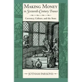 Making Money in Sixteenth-Century France: Currency, Culture, and the State