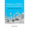 Substances, Welfare, and Social Relations: Breaking Stigma, Pursuing Hope