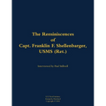 The Reminiscences of Capt. Franklin F. Shellenbarger, Usms (Ret.): 1920-2008