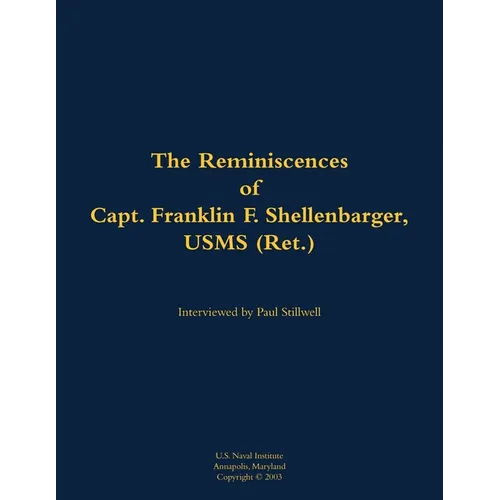 The Reminiscences of Capt. Franklin F. Shellenbarger, Usms (Ret.): 1920-2008