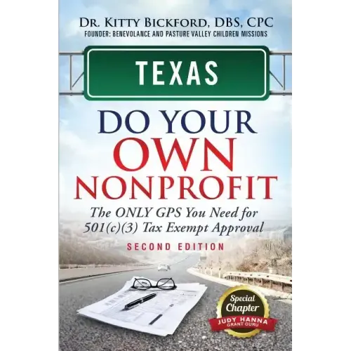 Texas Do Your Own Nonprofit: The Only GPS You Need For 501c3 Tax Exempt Approval