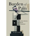 Burden of Pain: A Physician's Journey through the Opioid Epidemic