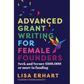 Advanced Grant Writing for Female Founders: Seek and secure $100,000 or more in funding