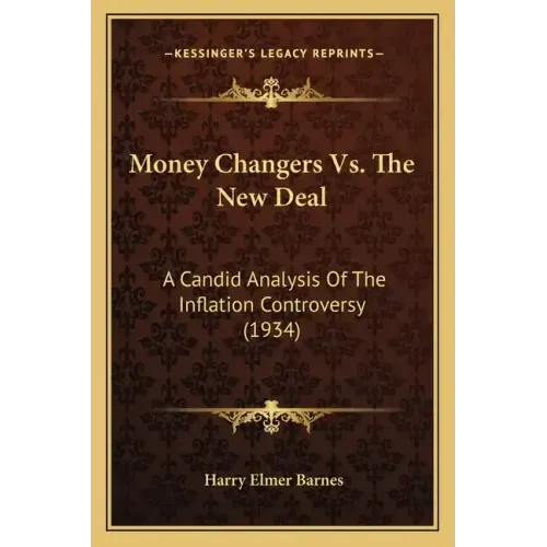 Money Changers Vs. The New Deal: A Candid Analysis Of The Inflation Controversy (1934)