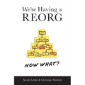 We're Having a REORG - Now What?: Managing Through Turbulent Times at Work