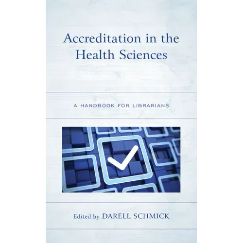 Accreditation in the Health Sciences: A Handbook for Librarians