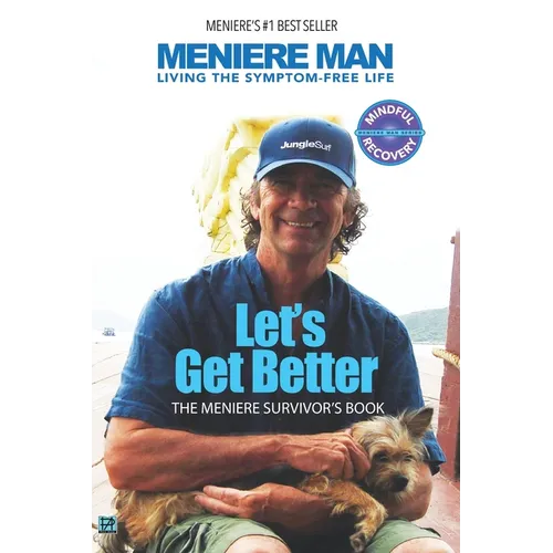 Meniere Man. Let's Get Better.: The Meniere Survivor's Book