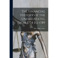 The Financial History of the United States, From 1774 to 1789
