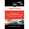 TOP GUN- The Secrets of Relationship Based Selling: Financial Service Edition