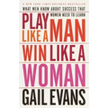 Play Like a Man, Win Like a Woman: What Men Know about Success That Women Need to Learn