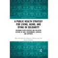 A Public Health Strategy for Living, Aging and Dying in Solidarity: Designing Elder-Centered and Palliative Systems of Care, Environments, Services an