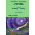 Volume 4 Fulfilling A Destiny Decisions Decisions Getting Answers to Life's Challenges