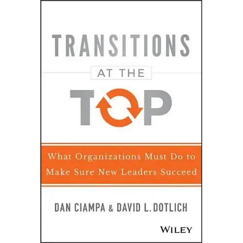 Transitions at the Top: What Organizations Must Do to Make Sure New Leaders Succeed