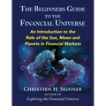 The Beginners Guide to the Financial Universe: An Introduction to the Role of the Sun, Moon and Planets in Financial Markets