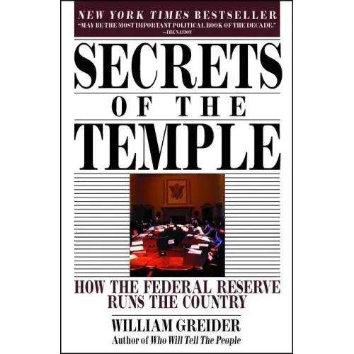 Secrets of the Temple: How the Federal Reserve Runs the Country