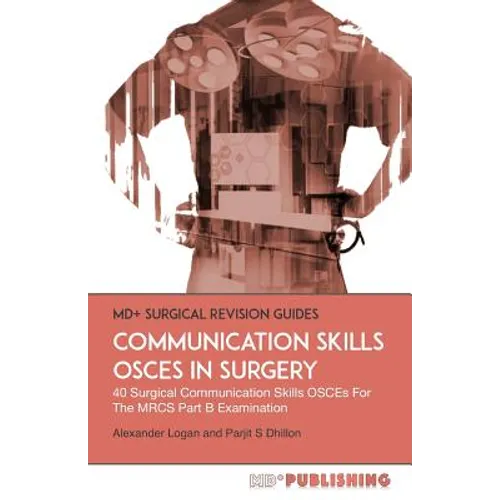 Communication Skills OSCEs In Surgery: 40 Surgical Communication OSCEs For The MRCS Part B Examination
