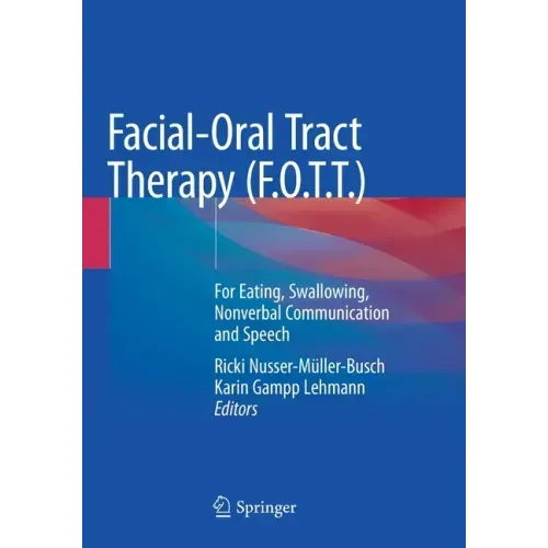 Facial-Oral Tract Therapy (F.O.T.T.): For Eating, Swallowing, Nonverbal Communication and Speech