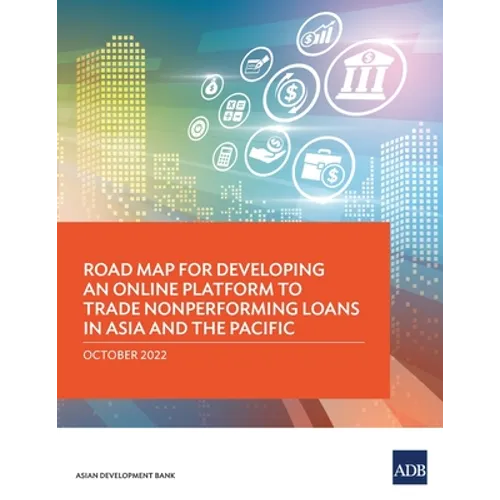 Road Map for Developing an Online Platform to Trade Nonperforming Loans in Asia and the Pacific