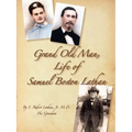 Grand Old Man, the Life of Samuel Boston Lathan