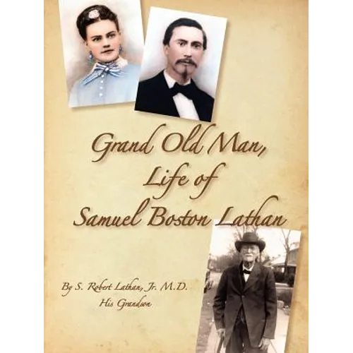 Grand Old Man, the Life of Samuel Boston Lathan