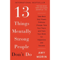 13 Things Mentally Strong People Don't Do: Take Back Your Power, Embrace Change, Face Your Fears, and Train Your Brain for Happiness and Success