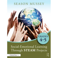 Social-Emotional Learning Through STEAM Projects, Grades 4-5