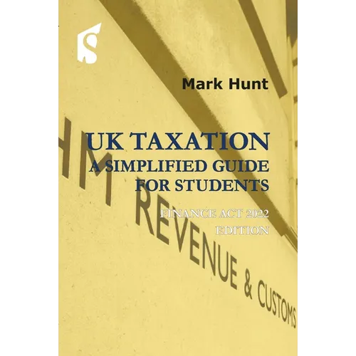 UK Taxation: A Simplified Guide for Students: Finance ACT 2022 Edition