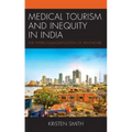 Medical Tourism and Inequity in India: The Hyper-Commodification of Healthcare