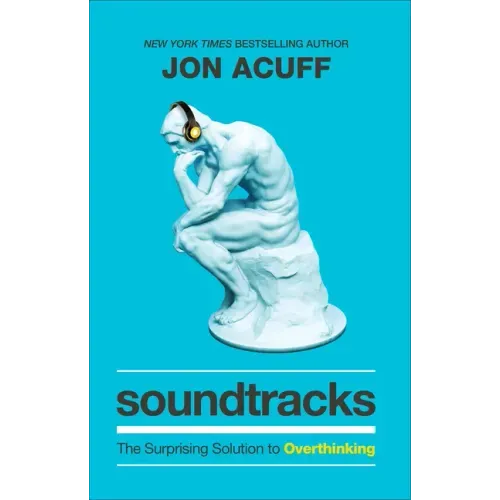 Soundtracks: The Surprising Solution to Overthinking