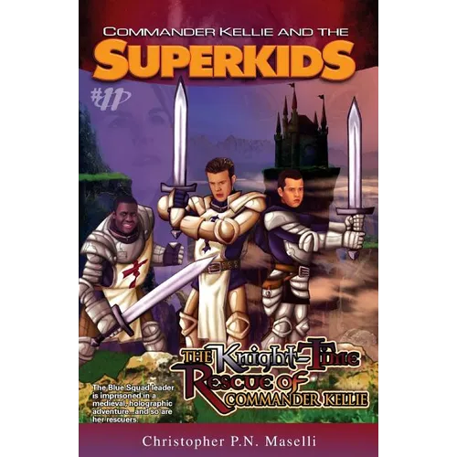 (Commander Kellie and the Superkids' Adventures #11) The Knight-Time Rescue of Commander Kellie