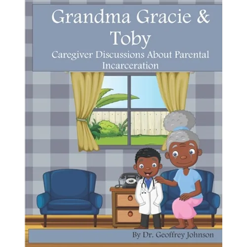 Grandma Gracie and Toby: Caregiver Discussions About Parental Incarceration