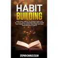 Habit Building: Your Daily Bible to Change Your Life in 7 Days, Build Your Routine and Learn the Power to Focus Your Mind on High Performance Habits