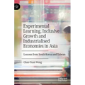 Experimental Learning, Inclusive Growth and Industrialised Economies in Asia: Lessons from South Korea and Taiwan