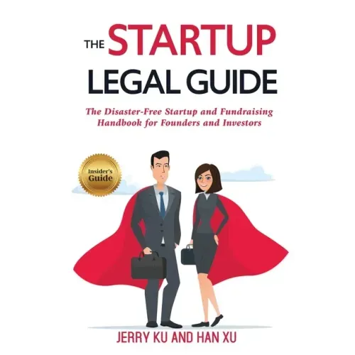The Startup Legal Guide: The Disaster-Free Startup and Fundraising Handbook for Founders and Investors