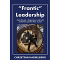 Frantic Leadership: How to Grow Leaders, Inspire Others and Achieve Results or Develop Management Potential by Applying New Mindset, Think