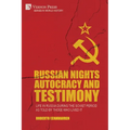 Russian Nights Autocracy and Testimony: Life in Russia during the Soviet Period as Told by Those Who Lived it