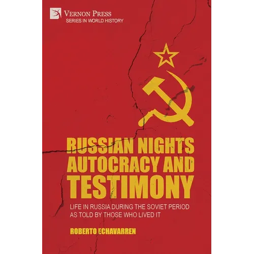 Russian Nights Autocracy and Testimony: Life in Russia during the Soviet Period as Told by Those Who Lived it