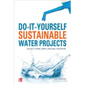 Do-It-Yourself Sustainable Water Projects: Collect, Store, Purify, and Drill for Water