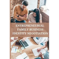 Entrepreneurial family business identity negotiation
