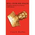 Roll Over Joe Stalin: Struggling with Post-Soviet Reform in the Caucasus