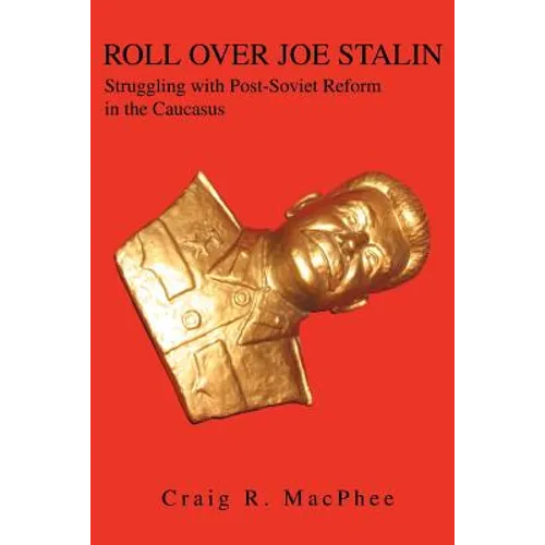 Roll Over Joe Stalin: Struggling with Post-Soviet Reform in the Caucasus