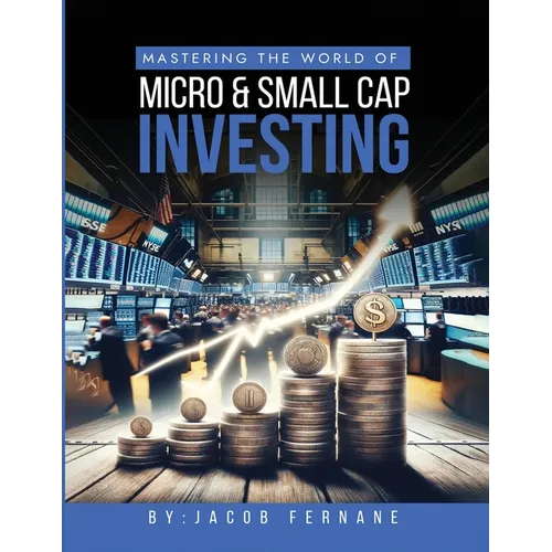 Mastering the World of Micro and Small Cap Investing